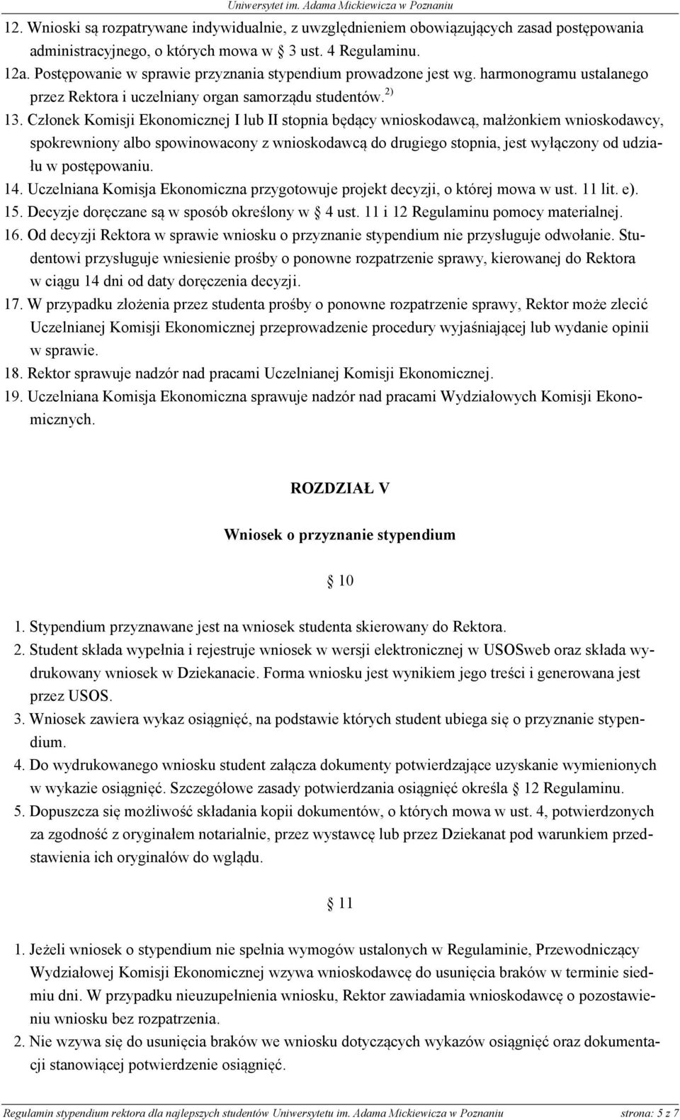 Członek Komisji Ekonomicznej I lub II stopnia będący wnioskodawcą, małżonkiem wnioskodawcy, spokrewniony albo spowinowacony z wnioskodawcą do drugiego stopnia, jest wyłączony od udziału w