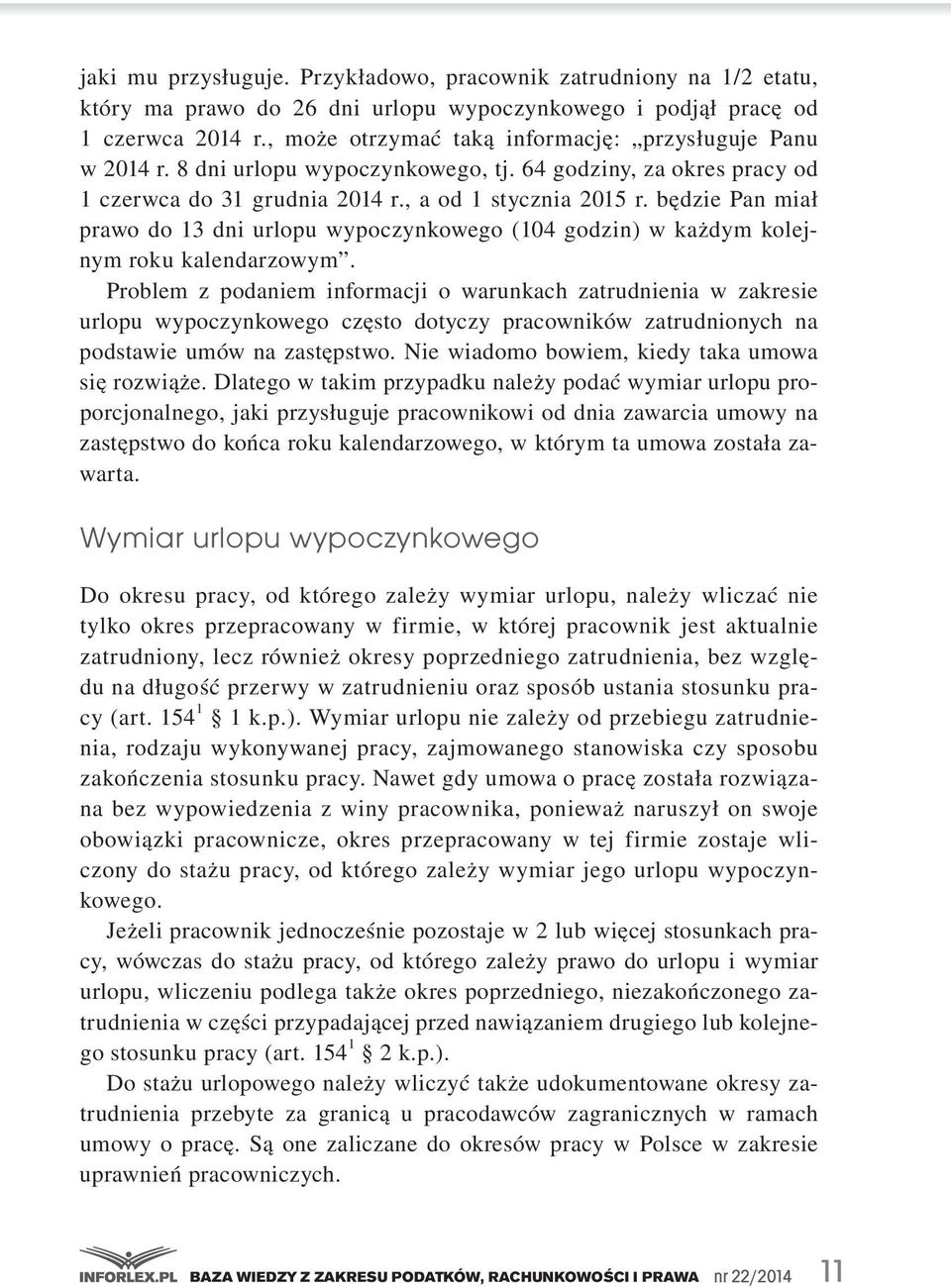 godzin).w.każdym.kolejnym.roku.kalendarzowym. Problem. z. podaniem. informacji. o. warunkach. zatrudnienia. w. zakresie. urlopu. wypoczynkowego. często. dotyczy. pracowników. zatrudnionych. na.