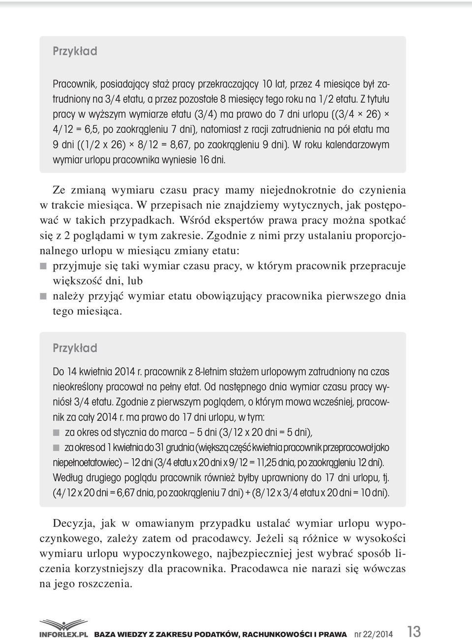 zaokrągleniu 9 dni]. W roku kalendarzowym wymiar urlopu pracownika wyniesie 16 dni. Ze. zmianą. wymiaru. czasu. pracy. mamy. niejednokrotnie. do. czynienia. w.trakcie.miesiąca..w.przepisach.nie.znajdziemy.