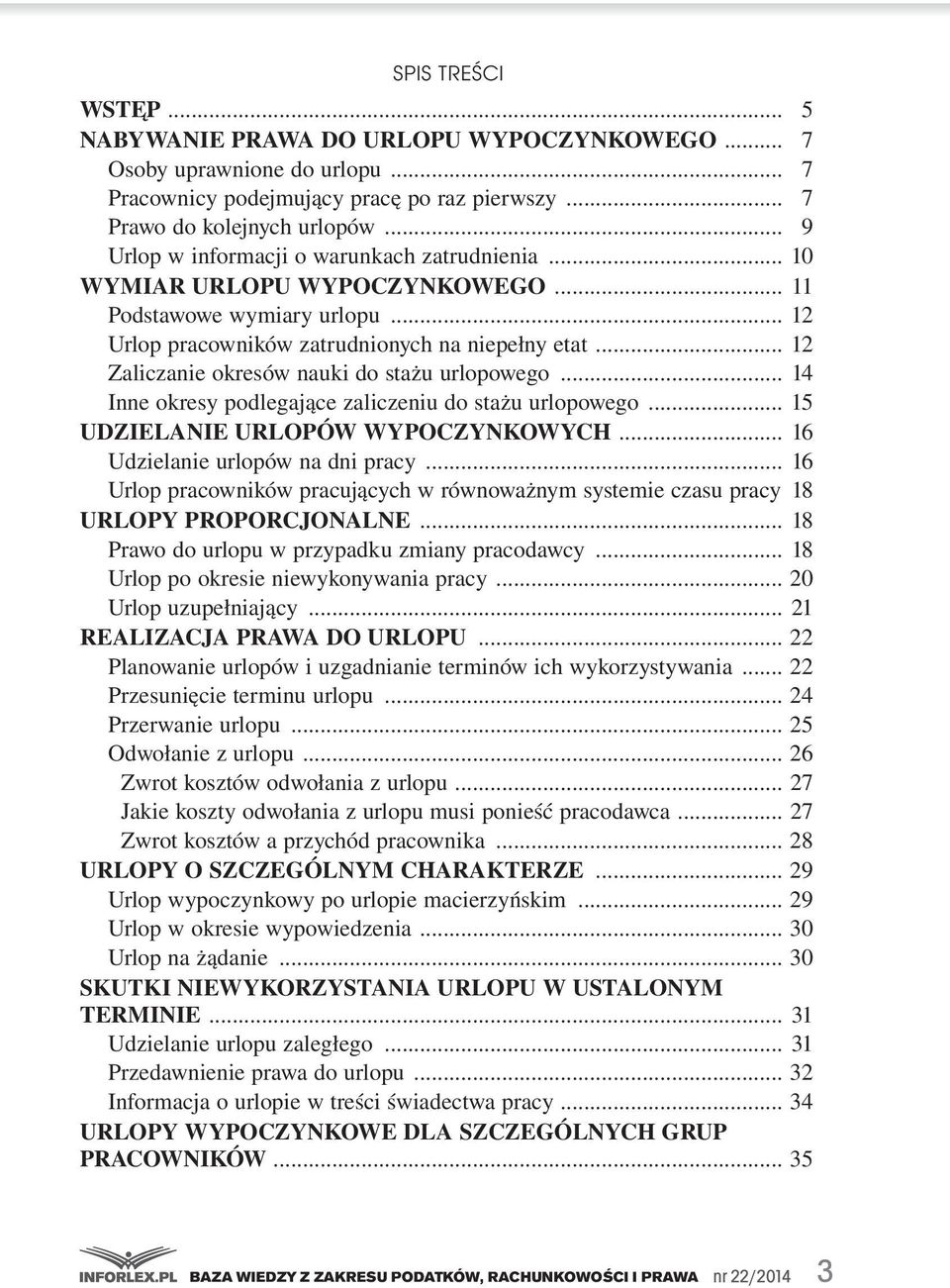 ...14 Inne.okresy.podlegające.zaliczeniu.do.stażu.urlopowego....15 UDZIELANIE URLOPÓW WYPOCZYNKOWYCH....16 Udzielanie.urlopów.na.dni.pracy....16 Urlop.pracowników.pracujących.w.równoważnym.systemie.