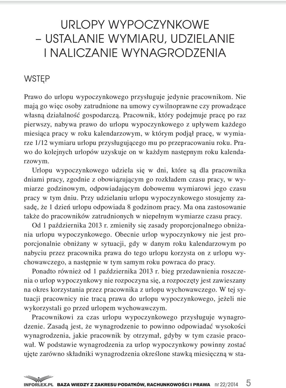 kalendarzowym,.w.którym.podjął.pracę,.w.wymiarze.1/12.wymiaru.urlopu.przysługującego.mu.po.przepracowaniu.roku..prawo.do.kolejnych.urlopów.uzyskuje.on.w.każdym.następnym.roku.kalendarzowym. Urlopu.