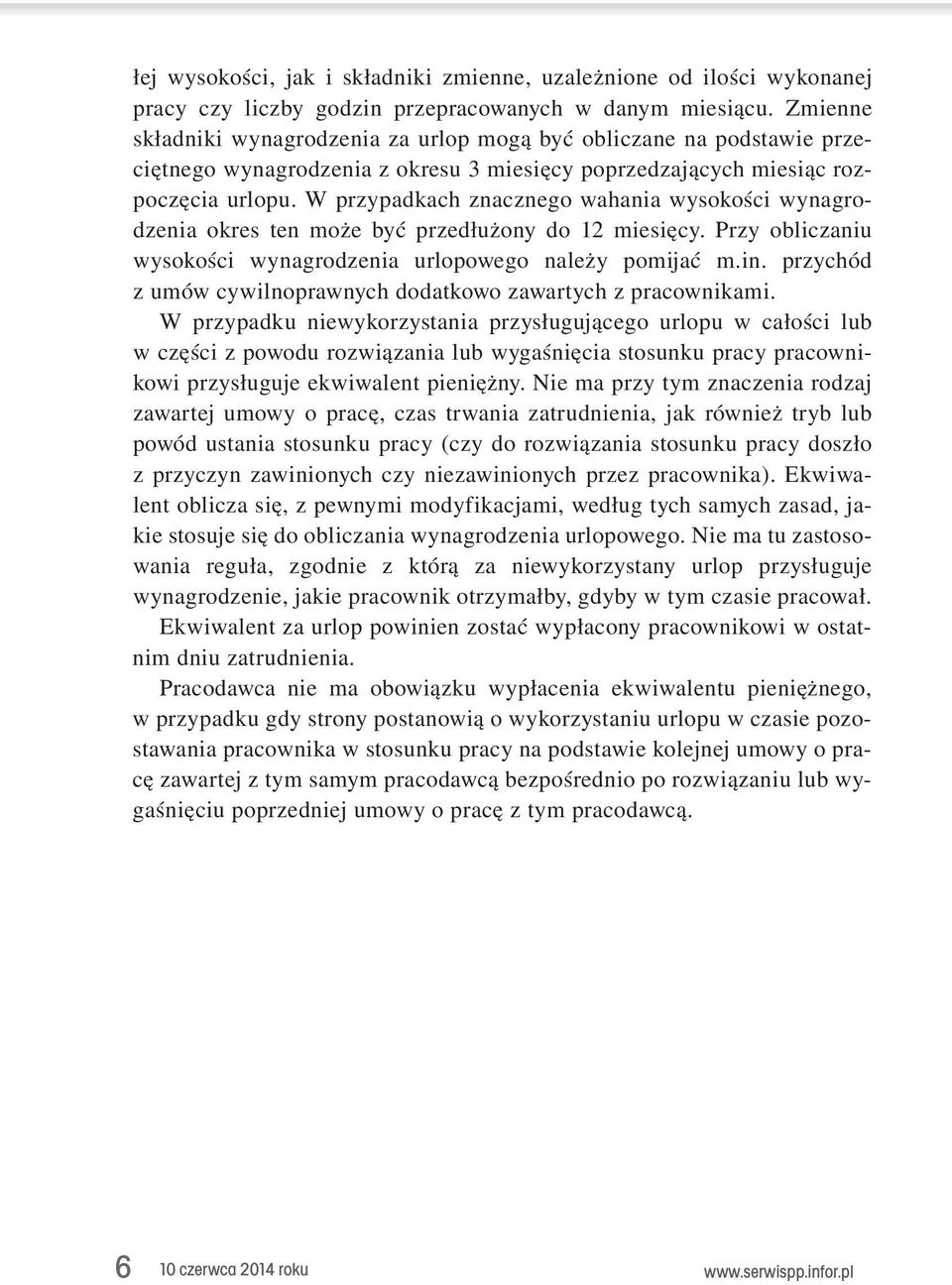 przedłużony. do. 12. miesięcy.. Przy. obliczaniu. wysokości. wynagrodzenia. urlopowego. należy. pomijać. m.in.. przychód. z.umów.cywilnoprawnych.dodatkowo.zawartych.z.pracownikami. W. przypadku.