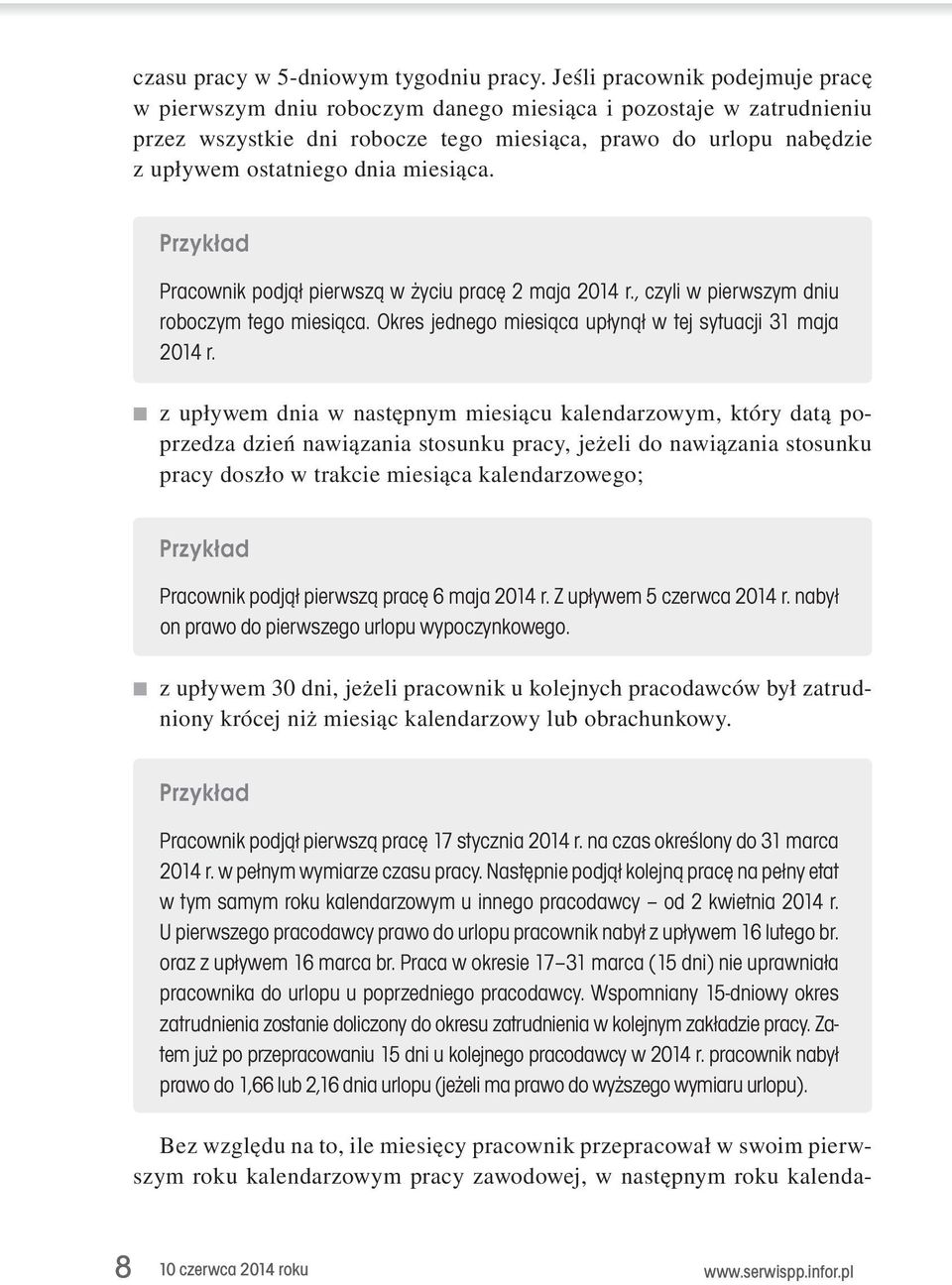 Okres jednego miesiąca upłynął w tej sytuacji 31 maja 2014 r. z.upływem.dnia.w.następnym.miesiącu.kalendarzowym,.który.datą.poprzedza.dzień.nawiązania.stosunku.pracy,.jeżeli.do.nawiązania.stosunku. pracy.