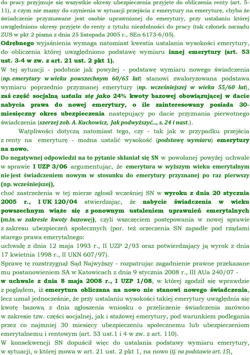 przyjęte do renty z tytułu niezdolności do pracy (tak członek zarządu ZUS w pkt 2 pisma z dnia 25 listopada 2005 r., SEn 6173-6/05).