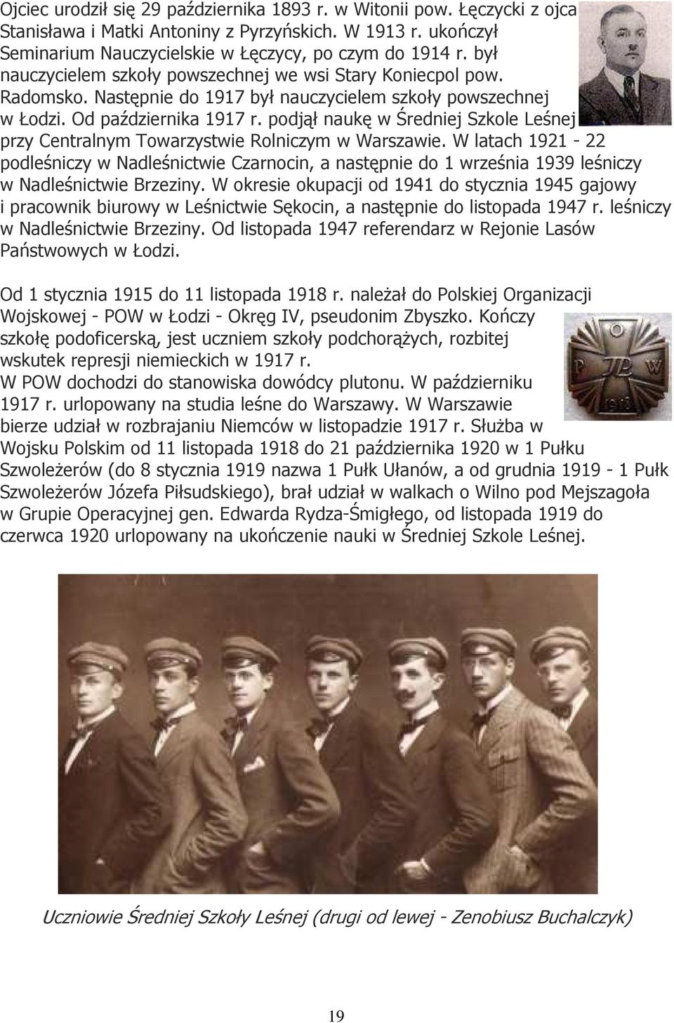 podjął naukę w Średniej Szkole Leśnej przy Centralnym Towarzystwie Rolniczym w Warszawie.
