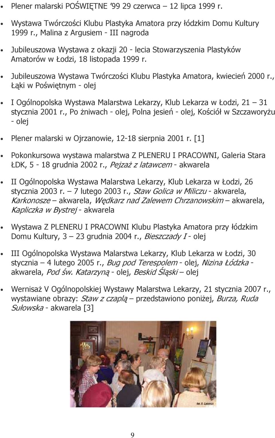 Jubileuszowa Wystawa Twórczości Klubu Plastyka Amatora, kwiecień 2000 r., Łąki w Poświętnym - olej I Ogólnopolska Wystawa Malarstwa Lekarzy, Klub Lekarza w Łodzi, 21 31 stycznia 2001 r.
