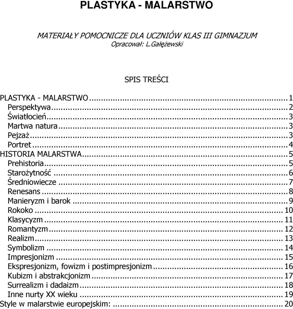 ..8 Manieryzm i barok...9 Rokoko... 10 Klasycyzm... 11 Romantyzm... 12 Realizm... 13 Symbolizm... 14 Impresjonizm.