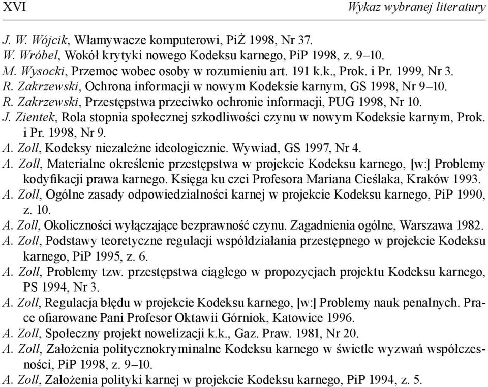 J. Zientek, Rola stopnia społecznej szkodliwości czynu w nowym Kodeksie karnym, Prok. i Pr. 1998, Nr 9. A.