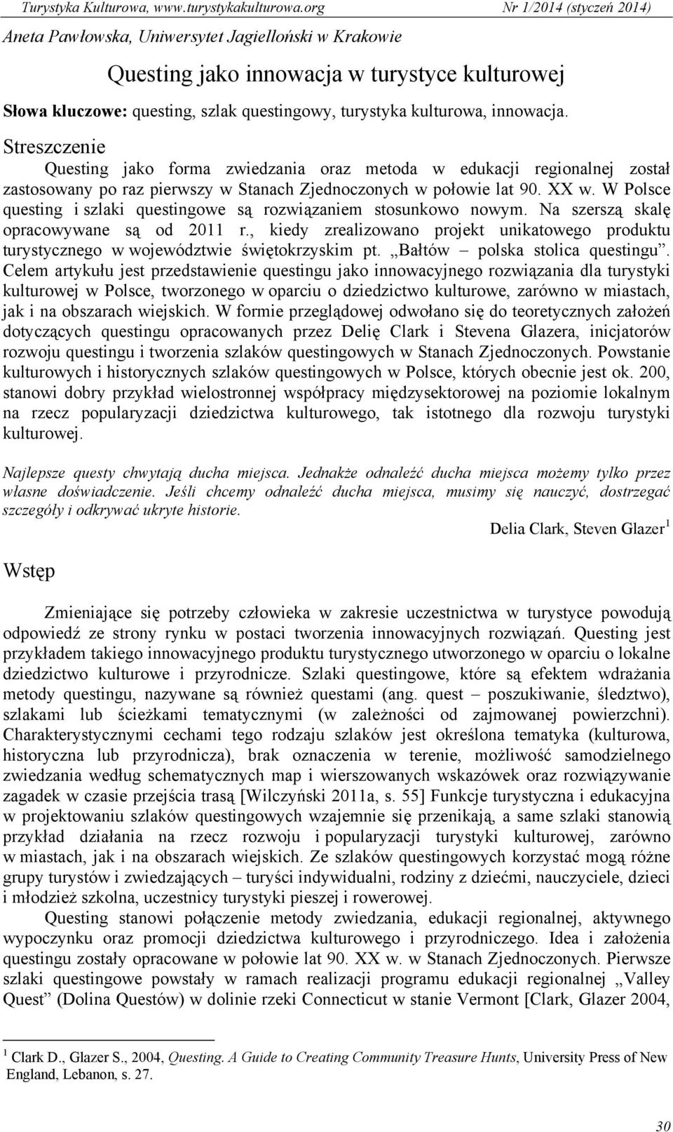 W Polsce questing i szlaki questingowe są rozwiązaniem stosunkowo nowym. Na szerszą skalę opracowywane są od 2011 r.