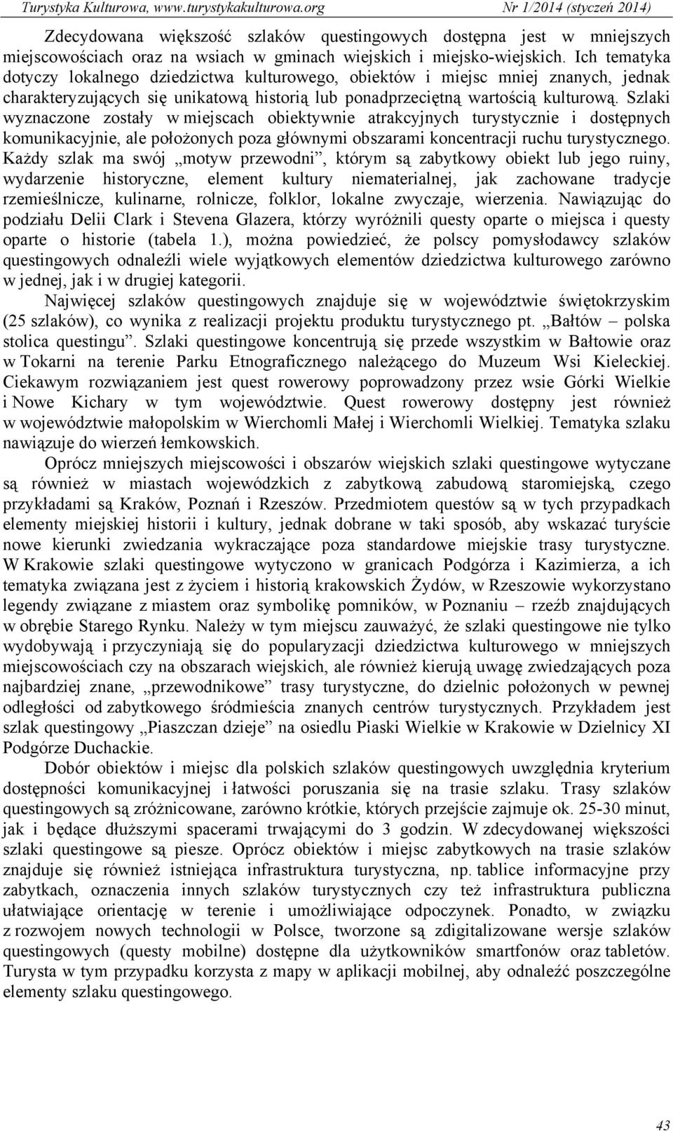 Szlaki wyznaczone zostały w miejscach obiektywnie atrakcyjnych turystycznie i dostępnych komunikacyjnie, ale położonych poza głównymi obszarami koncentracji ruchu turystycznego.