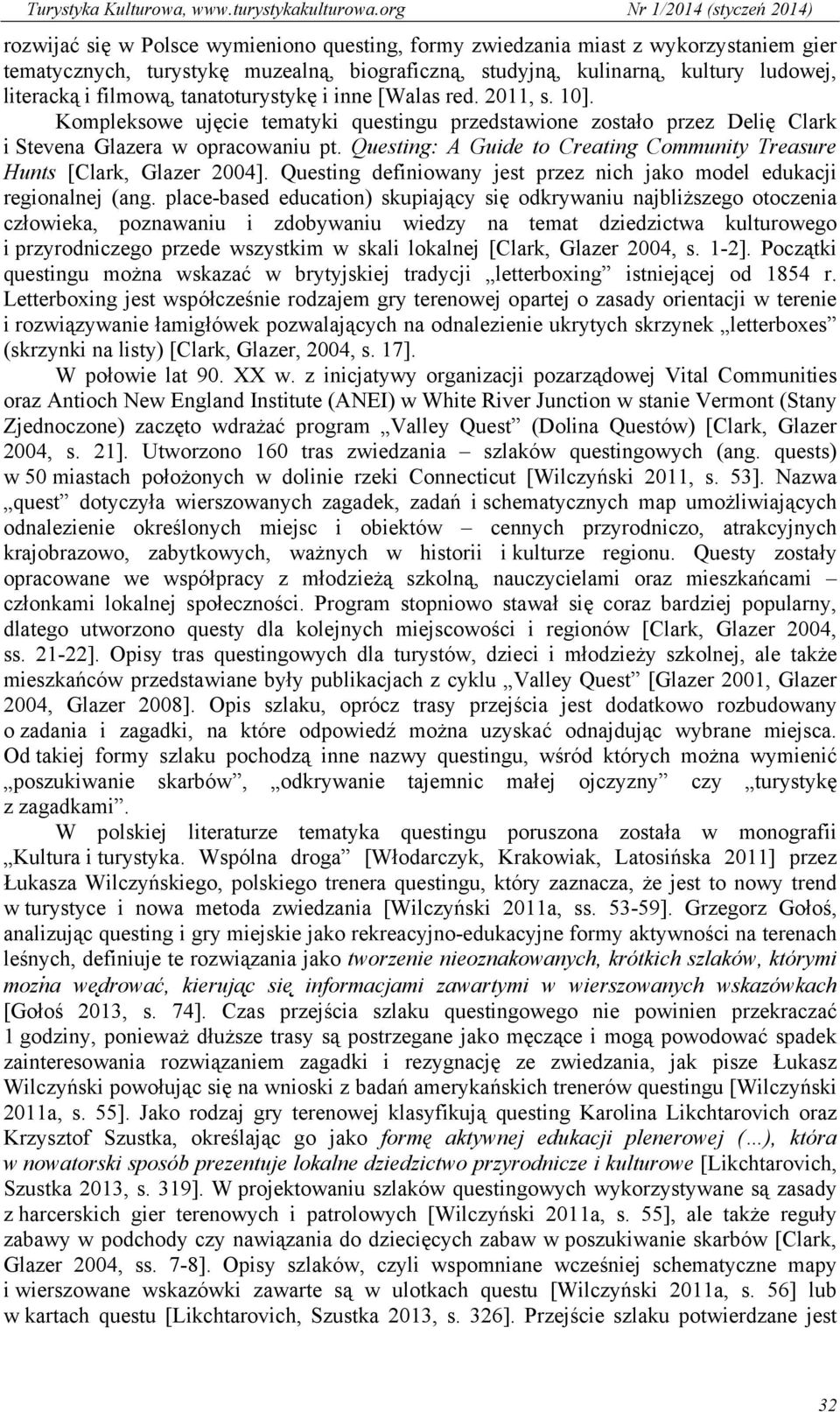 Questing: A Guide to Creating Community Treasure Hunts [Clark, Glazer 2004]. Questing definiowany jest przez nich jako model edukacji regionalnej (ang.