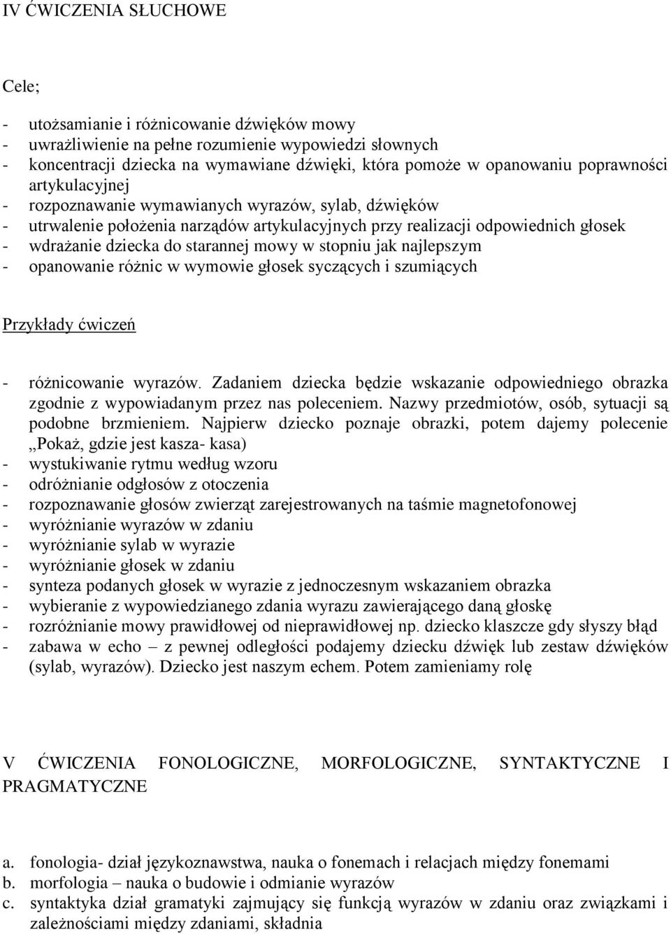 mowy w stopniu jak najlepszym - opanowanie różnic w wymowie głosek syczących i szumiących Przykłady ćwiczeń - różnicowanie wyrazów.