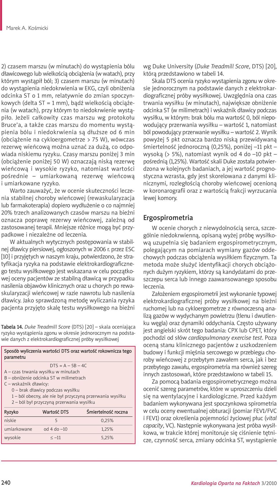 EKG, czyli obniżenia odcinka ST o 1 mm, relatywnie do zmian spoczynkowych (delta ST = 1 mm), bądź wielkością obciążenia (w watach), przy którym to niedokrwienie wystąpiło.