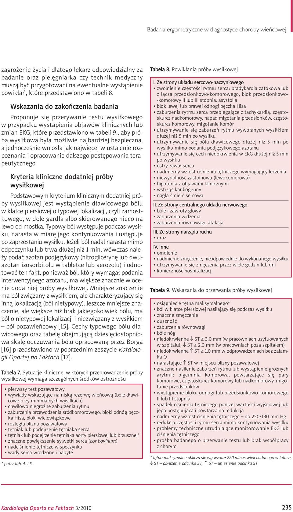 Wskazania do zakończenia badania Proponuje się przerywanie testu wysiłkowego w przypadku wystąpienia objawów klinicznych lub zmian EKG, które przedstawiono w tabeli 9.