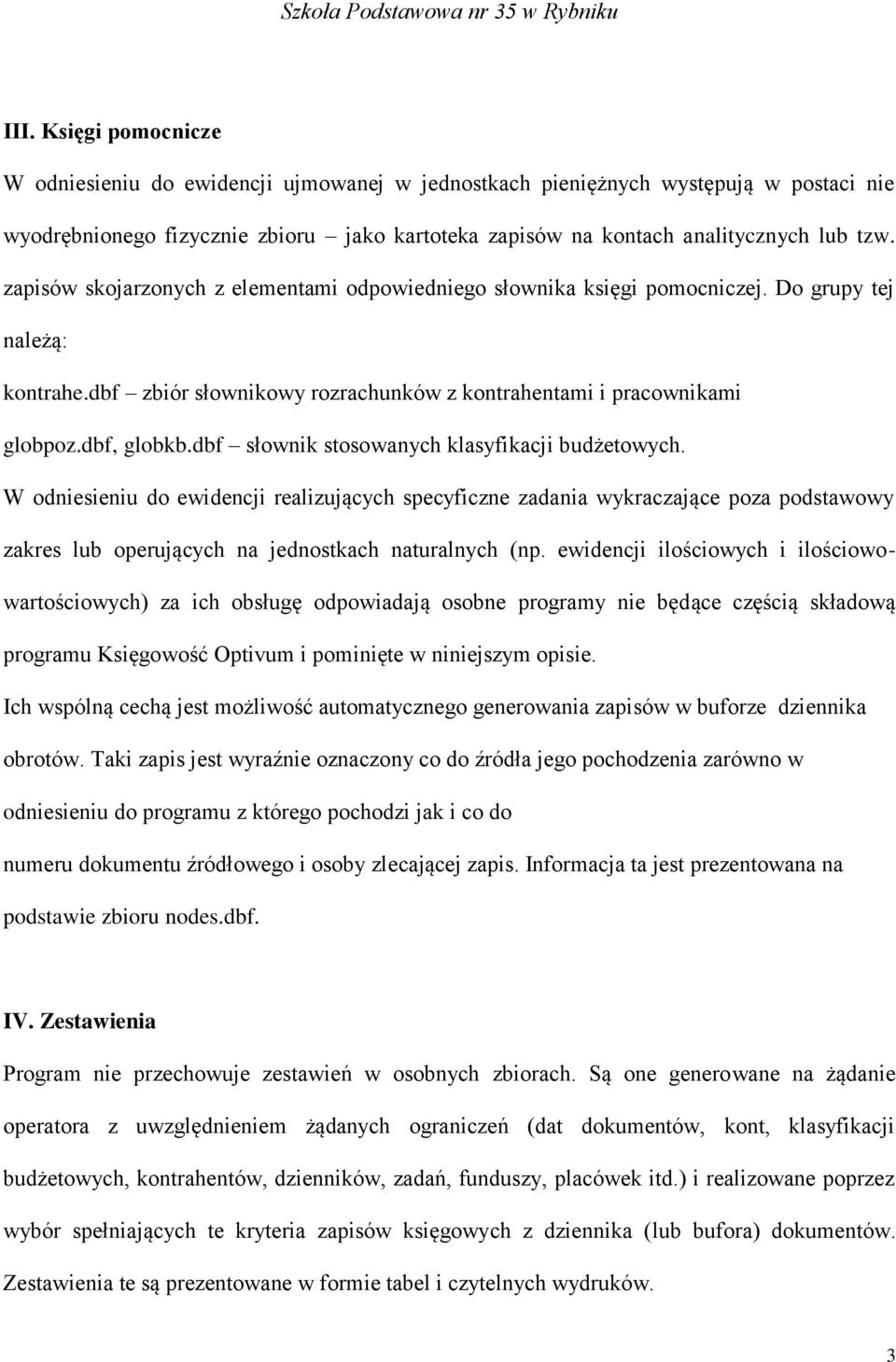 dbf słownik stosowanych klasyfikacji budżetowych. W odniesieniu do ewidencji realizujących specyficzne zadania wykraczające poza podstawowy zakres lub operujących na jednostkach naturalnych (np.