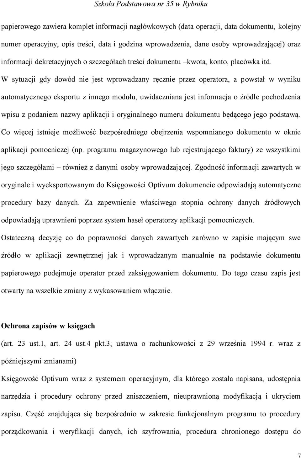 W sytuacji gdy dowód nie jest wprowadzany ręcznie przez operatora, a powstał w wyniku automatycznego eksportu z innego modułu, uwidaczniana jest informacja o źródle pochodzenia wpisu z podaniem nazwy