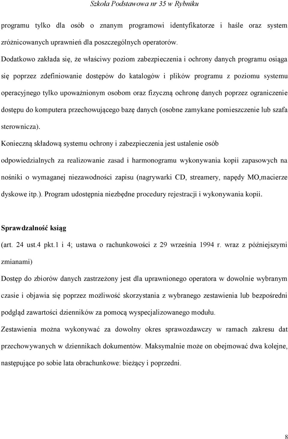 upoważnionym osobom oraz fizyczną ochronę danych poprzez ograniczenie dostępu do komputera przechowującego bazę danych (osobne zamykane pomieszczenie lub szafa sterownicza).