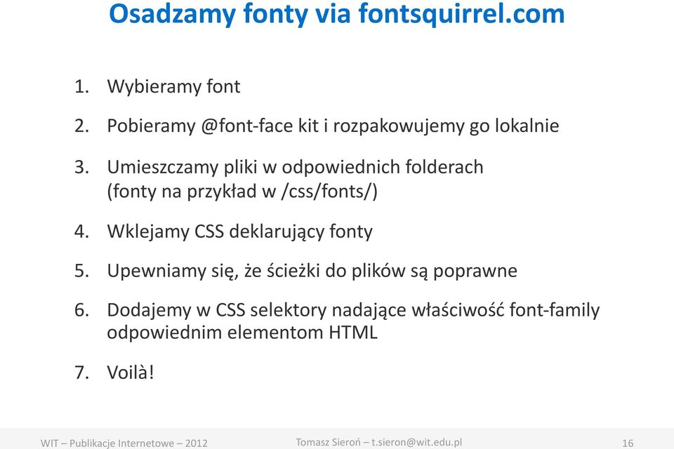Umieszczamy pliki w odpowiednich folderach (fonty na przykład w /css/fonts/) 4.