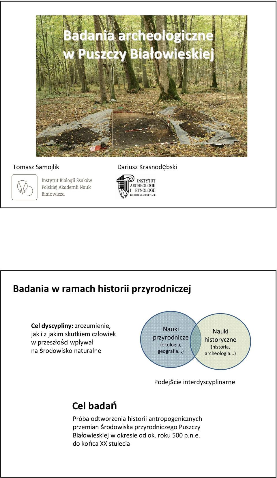 (ekologia, geografia...) Nauki historyczne (historia, archeologia.