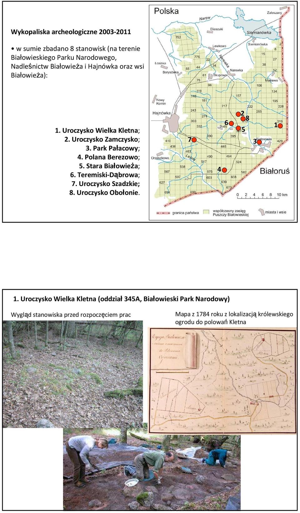 Stara Białowieża; 6. Teremiski-Dąbrowa; 7. Uroczysko Szadzkie; 8. Uroczysko Obołonie. 7 4 6 2 8 5 3 1 1.