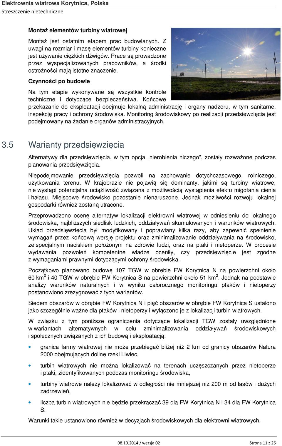 Czynności po budowie Na tym etapie wykonywane są wszystkie kontrole techniczne i dotyczące bezpieczeństwa.
