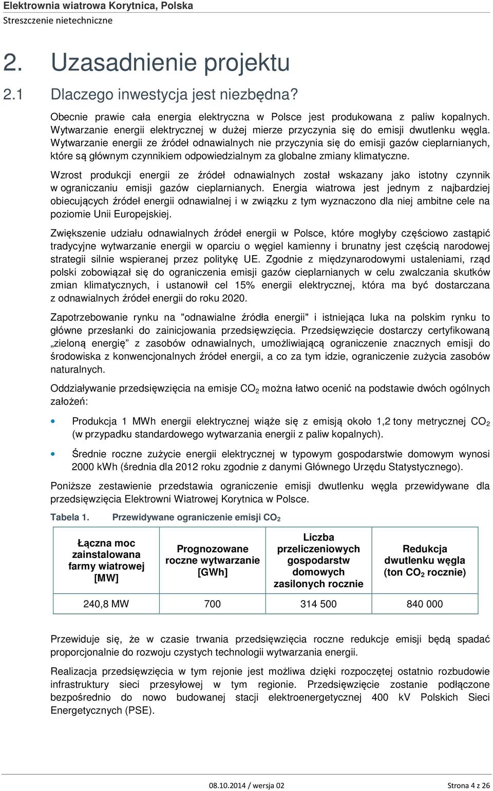 Wytwarzanie energii ze źródeł odnawialnych nie przyczynia się do emisji gazów cieplarnianych, które są głównym czynnikiem odpowiedzialnym za globalne zmiany klimatyczne.