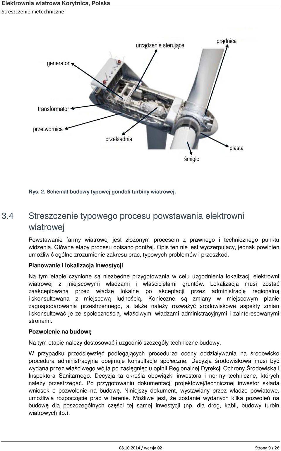 Opis ten nie jest wyczerpujący, jednak powinien umożliwić ogólne zrozumienie zakresu prac, typowych problemów i przeszkód.