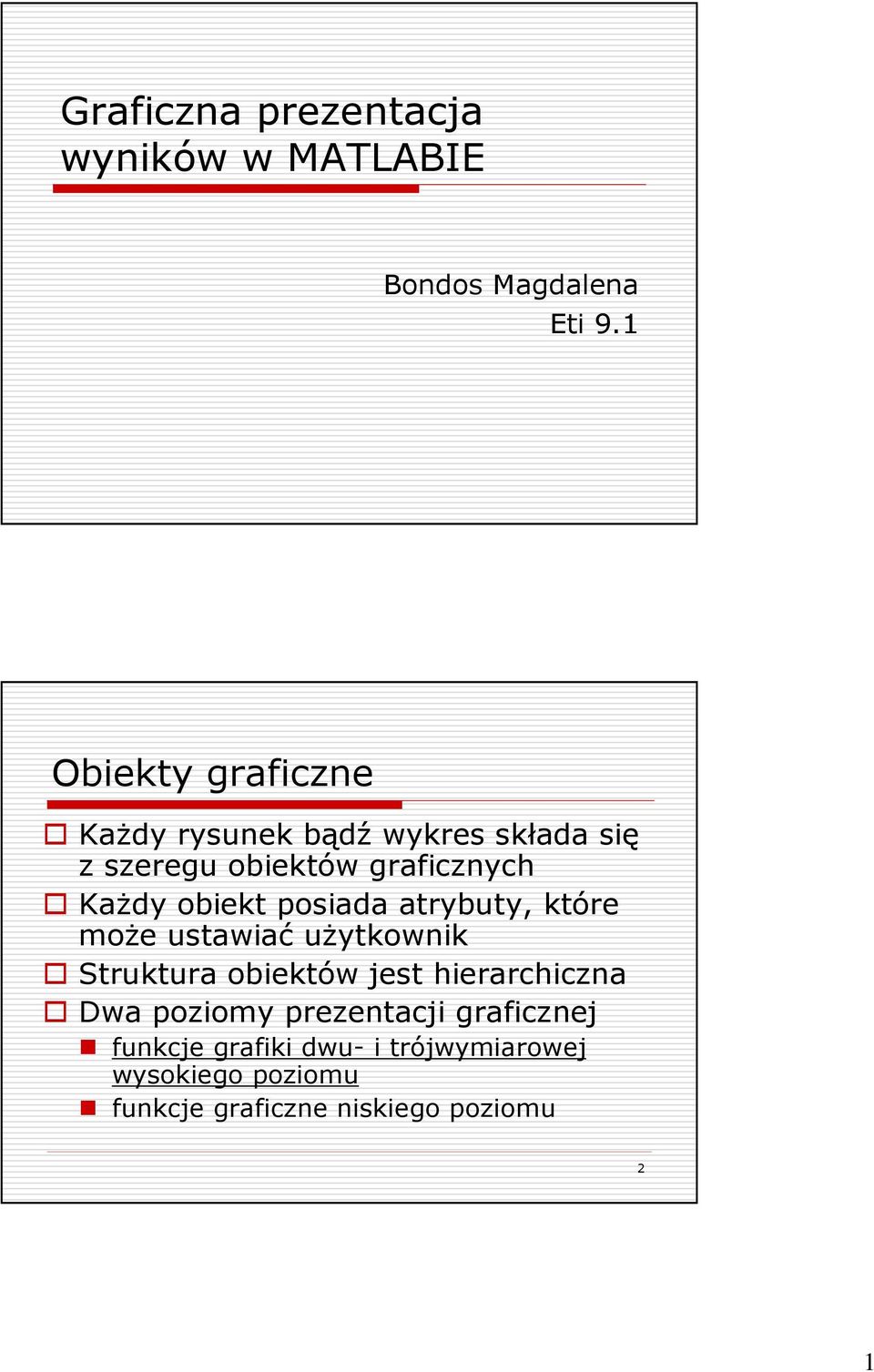 obiekt posiada atrybuty, które moŝe ustawiać uŝytkownik Struktura obiektów jest hierarchiczna