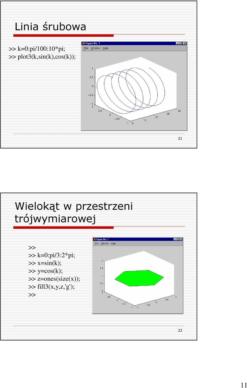 trójwymiarowej >> >> k=0:pi/3:2*pi; >> x=sin(k);
