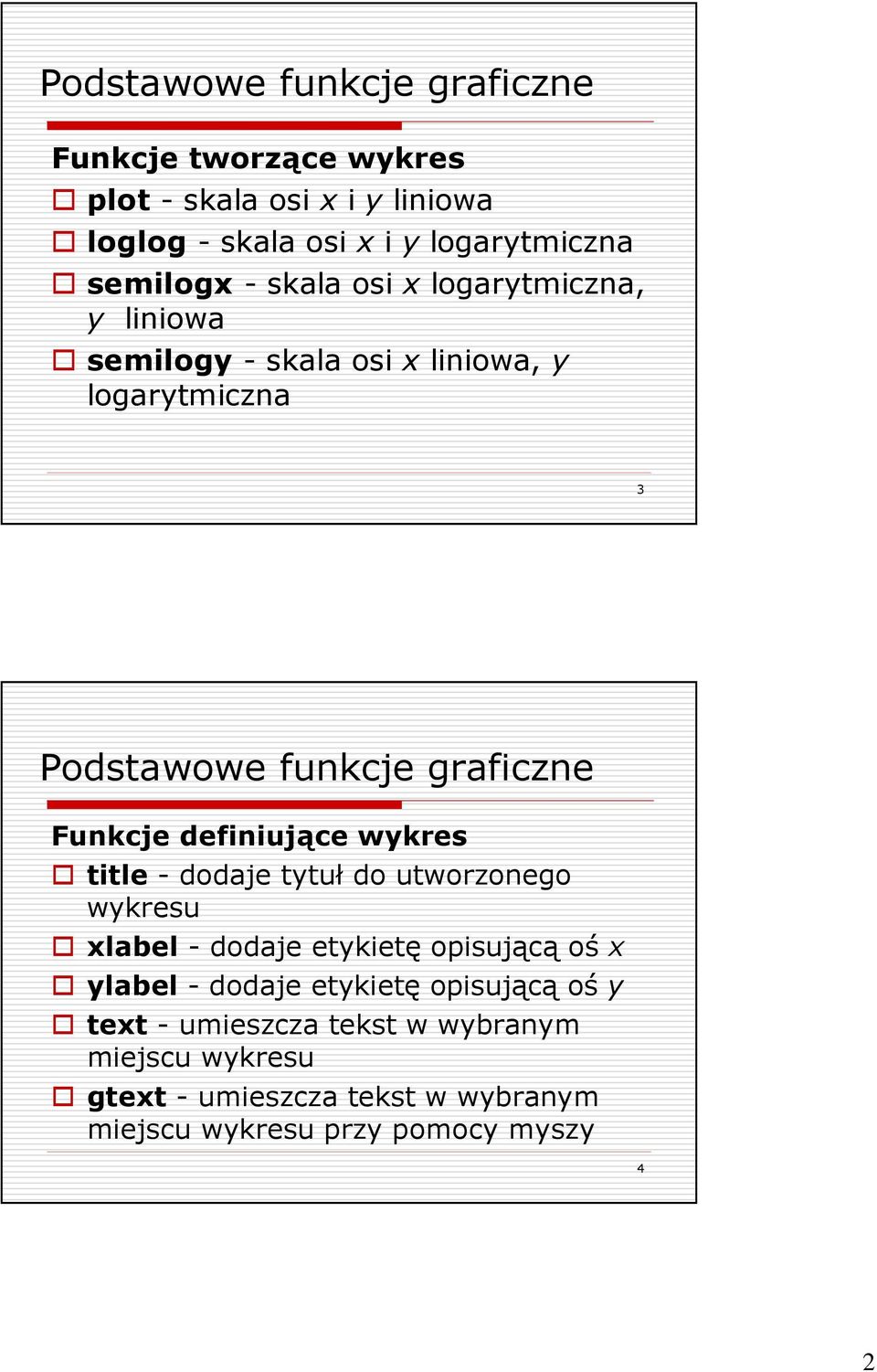 Funkcje definiujące wykres title - dodaje tytuł do utworzonego wykresu xlabel - dodaje etykietę opisującą oś x ylabel - dodaje