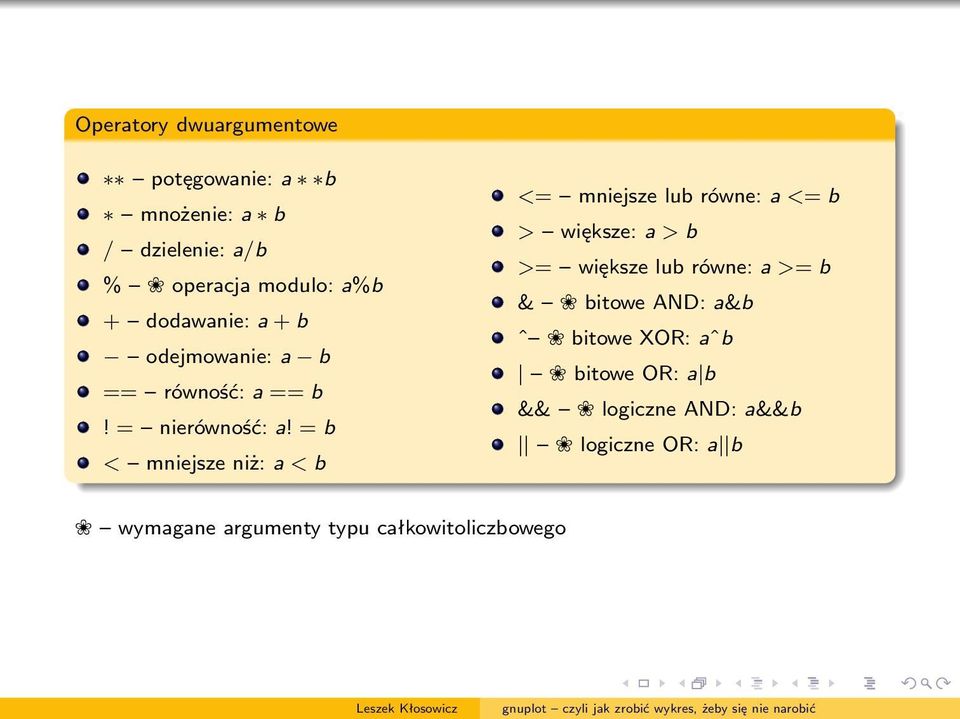 = b < mniejsze niż: a < b <= mniejsze lub równe: a <= b > większe: a > b >= większe lub równe: a >=