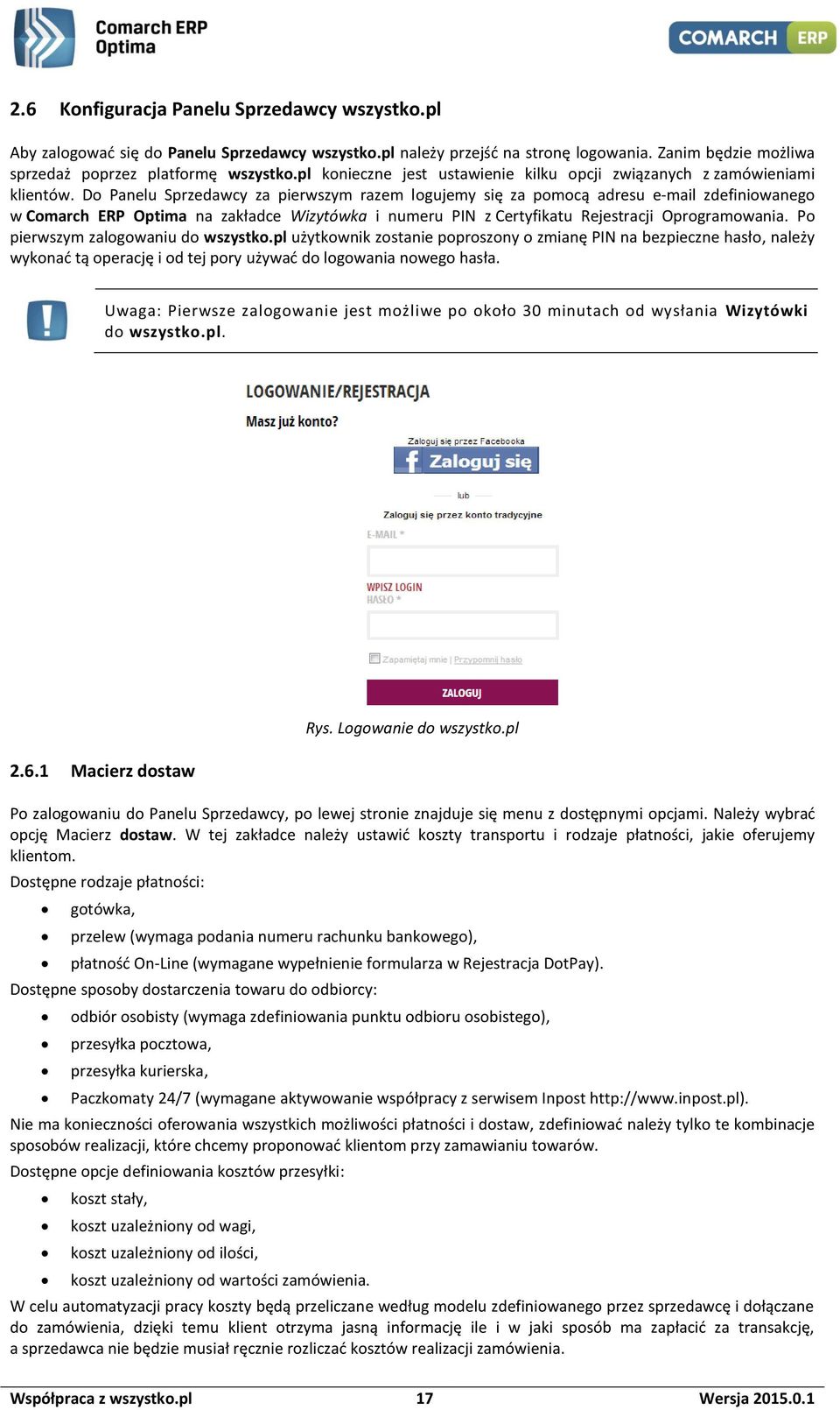 Do Panelu Sprzedawcy za pierwszym razem logujemy się za pomocą adresu e-mail zdefiniowanego w Comarch ERP Optima na zakładce Wizytówka i numeru PIN z Certyfikatu Rejestracji Oprogramowania.