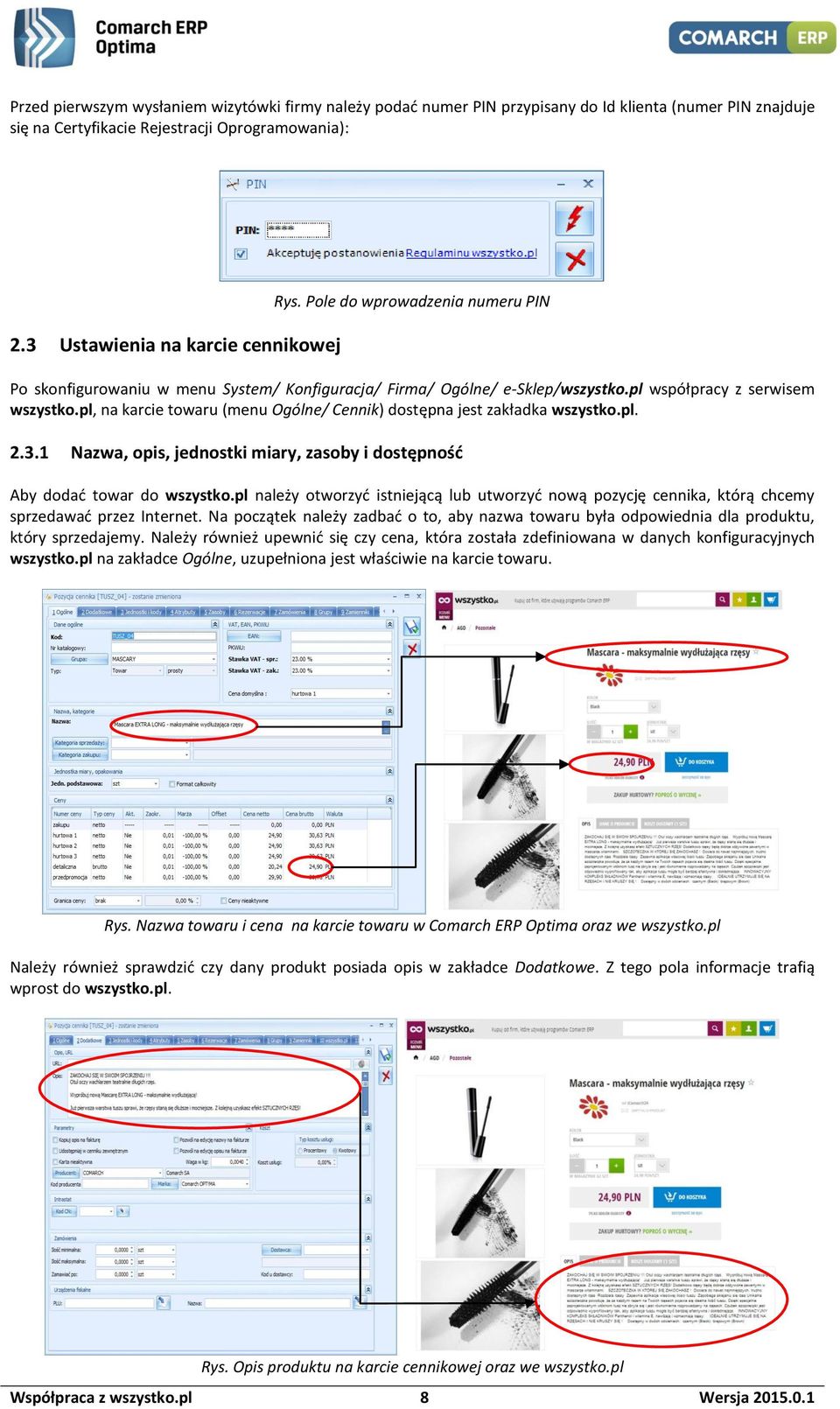 pl, na karcie towaru (menu Ogólne/ Cennik) dostępna jest zakładka wszystko.pl. 2.3.1 Nazwa, opis, jednostki miary, zasoby i dostępność Aby dodać towar do wszystko.