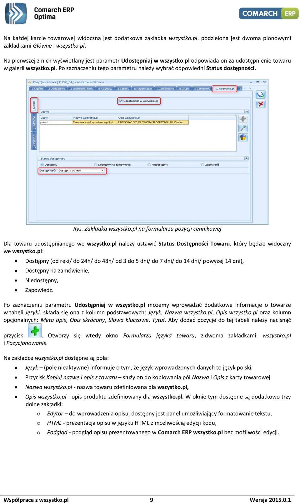 pl na formularzu pozycji cennikowej Dla towaru udostępnianego we wszystko.pl należy ustawić Status Dostępności Towaru, który będzie widoczny we wszystko.