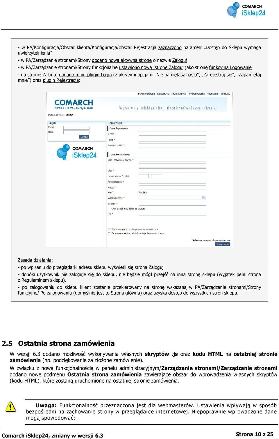plugin Login (z ukrytymi opcjami Nie pamiętasz hasła, Zarejestruj się, Zapamiętaj mnie ) oraz plugin Rejestracja: Zasada działania: - po wpisaniu do przeglądarki adresu sklepu wyświetli się strona