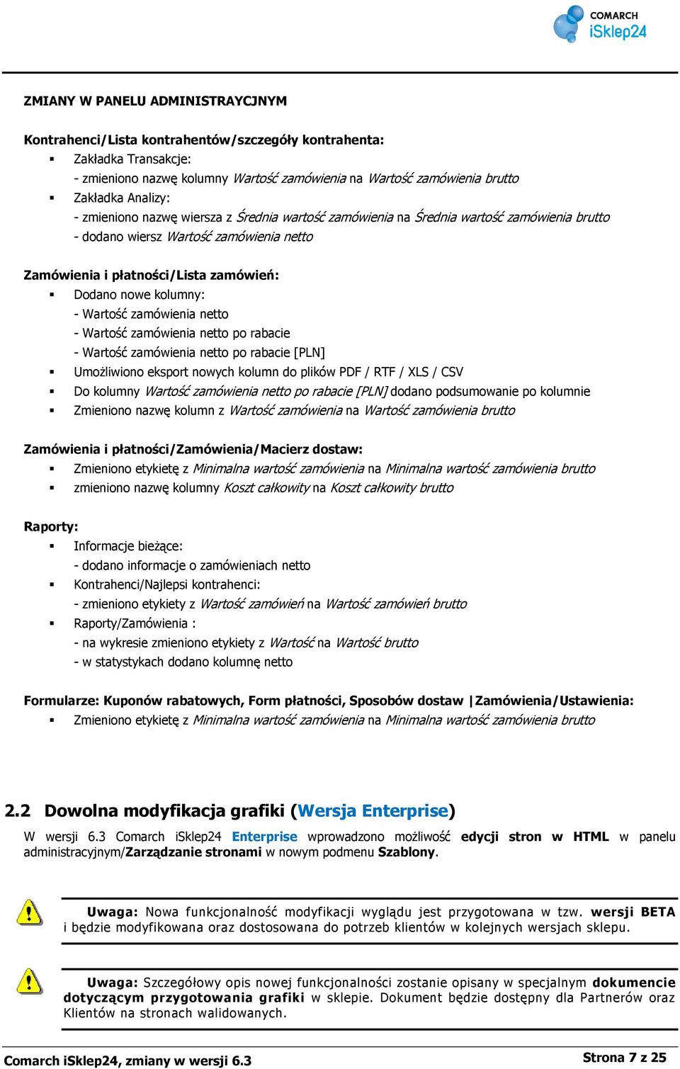 Wartość zamówienia netto - Wartość zamówienia netto po rabacie - Wartość zamówienia netto po rabacie [PLN] Umożliwiono eksport nowych kolumn do plików PDF / RTF / XLS / CSV Do kolumny Wartość