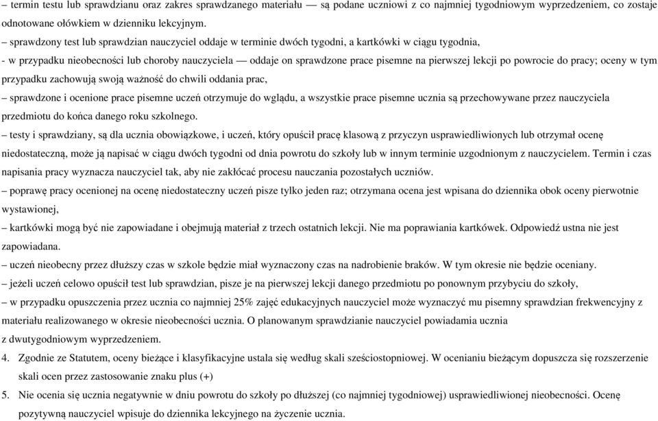 pierwszej lekcji po powrocie do pracy; oceny w tym przypadku zachowują swoją ważność do chwili oddania prac, sprawdzone i ocenione prace pisemne uczeń otrzymuje do wglądu, a wszystkie prace pisemne