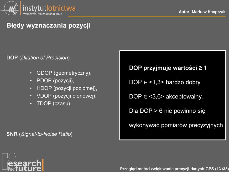 <1,3> bardzo dobry DOP <3,6> akceptowalny, Dla DOP > 6 nie powinno się wykonywać pomiarów