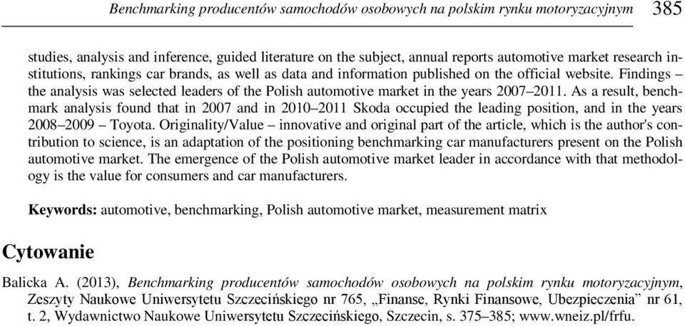 As a result, benchmark analysis found that in 2007 and in 2010 2011 Skoda occupied the leading position, and in the years 2008 2009 Toyota.