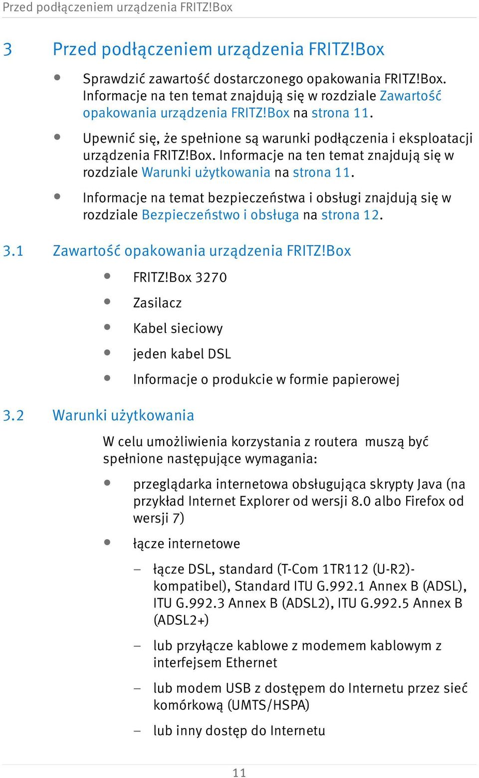 Informacje na temat bezpieczeństwa i obsługi znajdują się w rozdziale Bezpieczeństwo i obsługa na strona 12. 3.1 Zawartość opakowania urządzenia FRITZ!Box FRITZ!