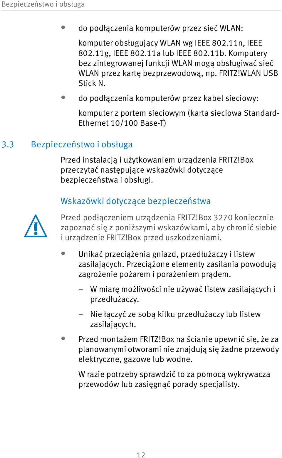 do podłączenia komputerów przez kabel sieciowy: komputer z portem sieciowym (karta sieciowa Standard- Ethernet 10/100 Base-T) 3.