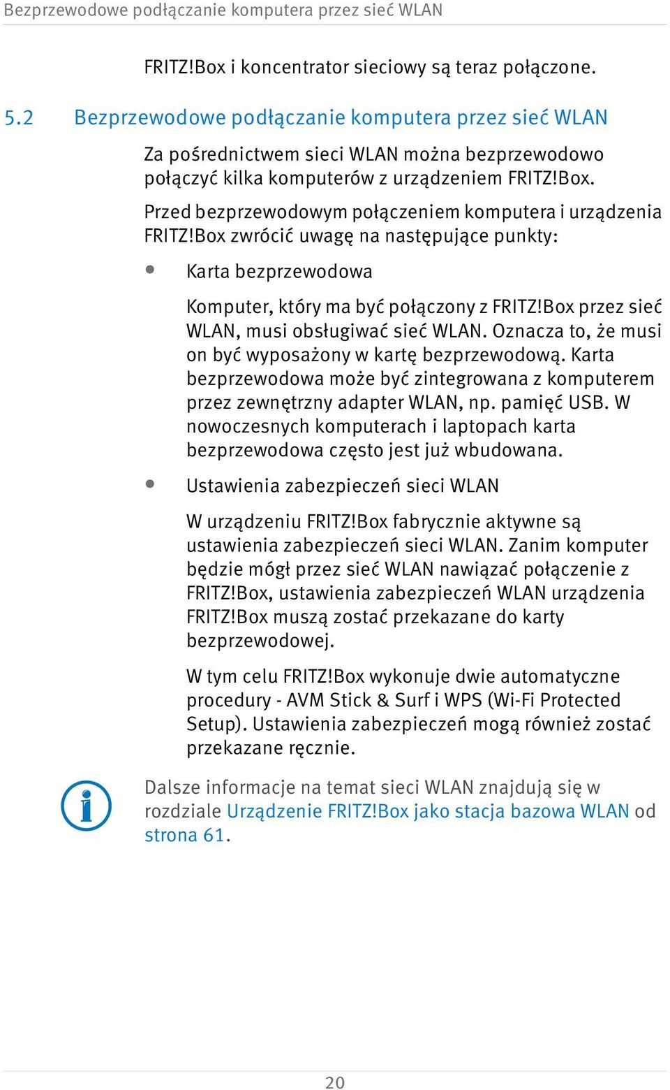 Przed bezprzewodowym połączeniem komputera i urządzenia FRITZ!Box zwrócić uwagę na następujące punkty: Karta bezprzewodowa Komputer, który ma być połączony z FRITZ!