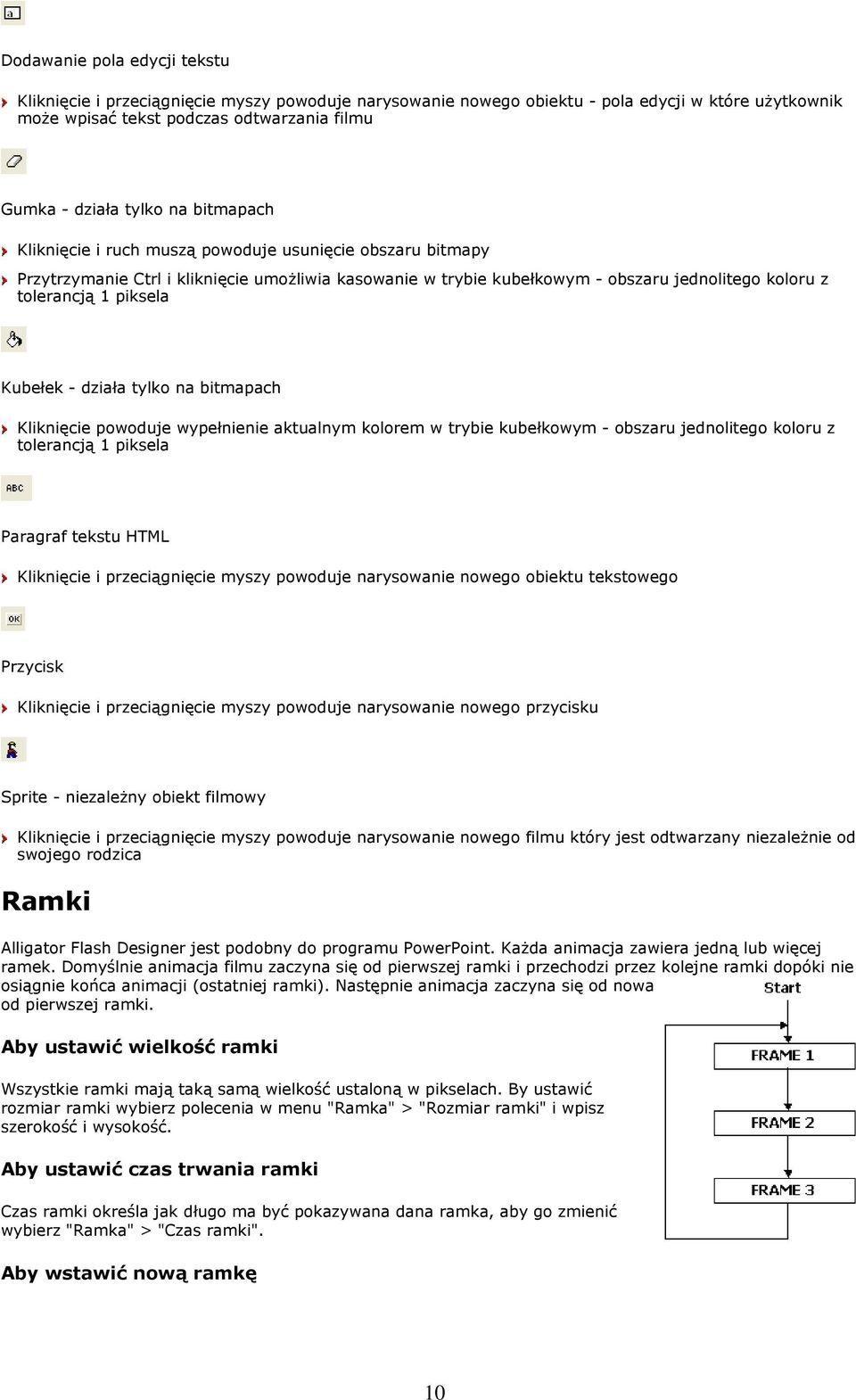 Kubełek - działa tylko na bitmapach Kliknięcie powoduje wypełnienie aktualnym kolorem w trybie kubełkowym - obszaru jednolitego koloru z tolerancją 1 piksela Paragraf tekstu HTML Kliknięcie i