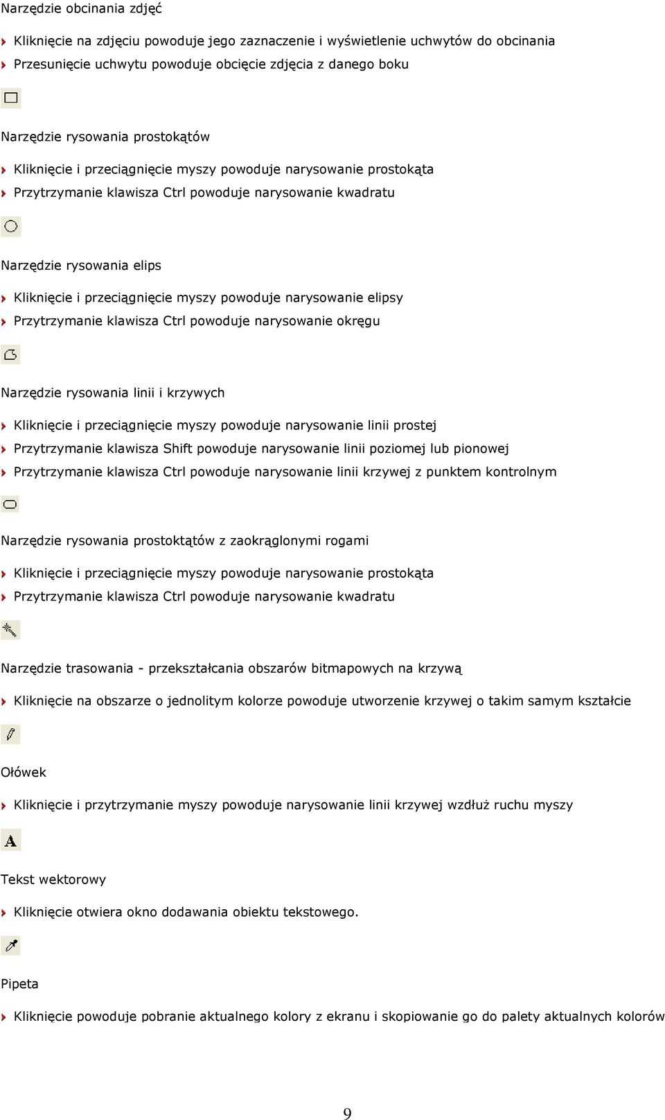 powoduje narysowanie elipsy Przytrzymanie klawisza Ctrl powoduje narysowanie okręgu Narzędzie rysowania linii i krzywych Kliknięcie i przeciągnięcie myszy powoduje narysowanie linii prostej