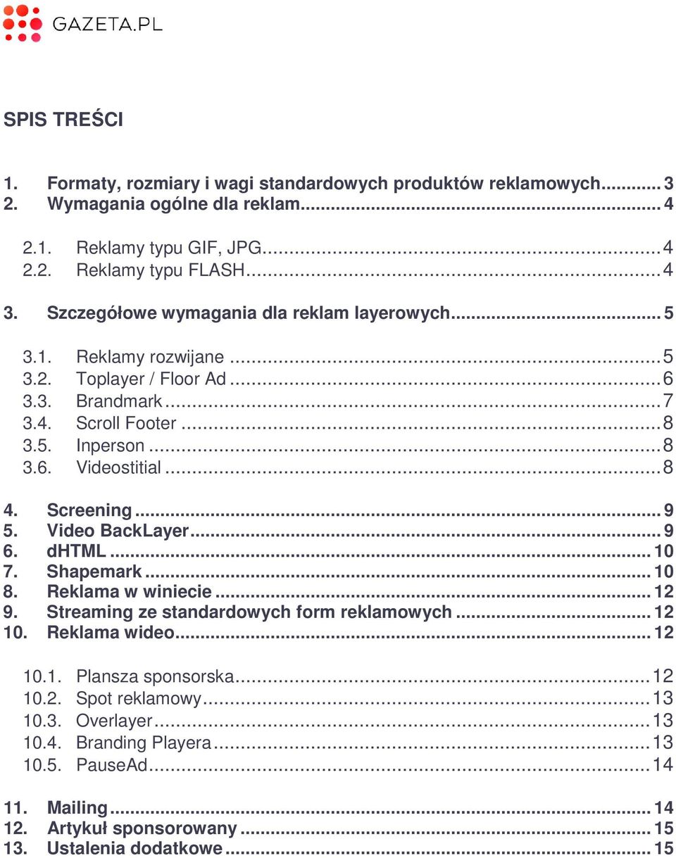 Screening... 9 5. Video BackLayer... 9 6. dhtml... 10 7. Shapemark... 10 8. Reklama w winiecie... 12 9. Streaming ze standardowych form reklamowych... 12 10. Reklama wideo... 12 10.1. Plansza sponsorska.