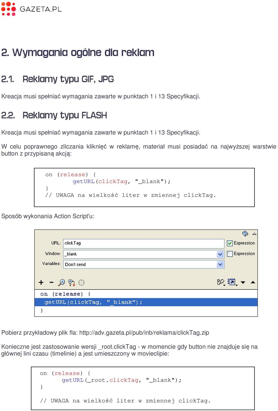 zmiennej clicktag. Sposób wykonania Action Script'u: Pobierz przykładowy plik fla: http://adv.gazeta.pl/pub/inb/reklama/clicktag.zip Konieczne jest zastosowanie wersji _root.