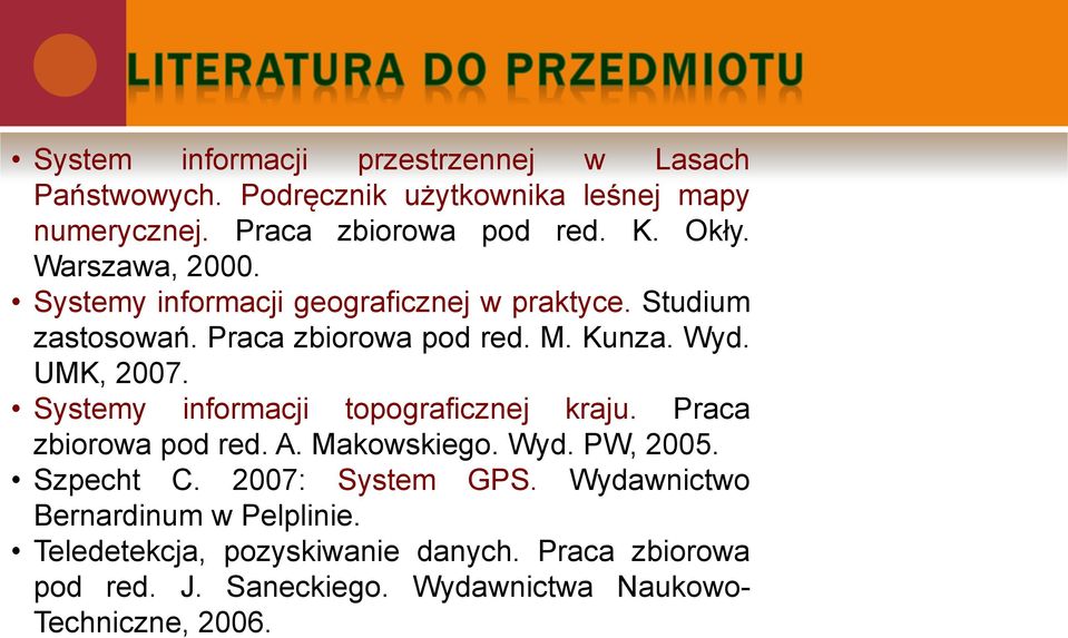 Systemy informacji topograficznej kraju. Praca zbiorowa pod red. A. Makowskiego. Wyd. PW, 2005. Szpecht C. 2007: System GPS.