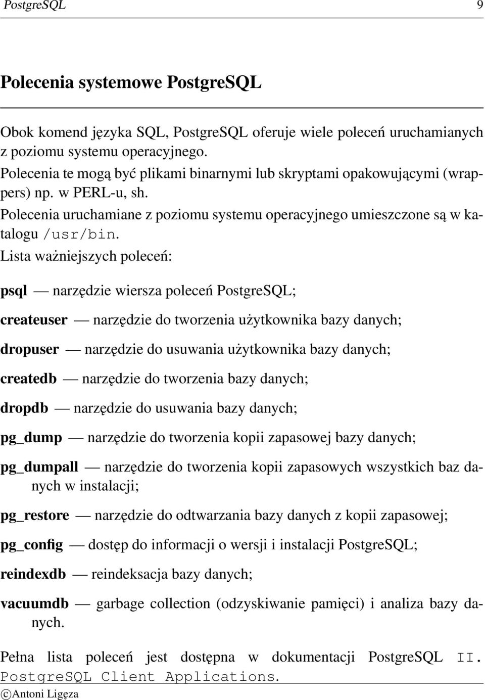 Lista ważniejszych poleceń: psql narzędzie wiersza poleceń PostgreSQL; createuser narzędzie do tworzenia użytkownika bazy danych; dropuser narzędzie do usuwania użytkownika bazy danych; createdb