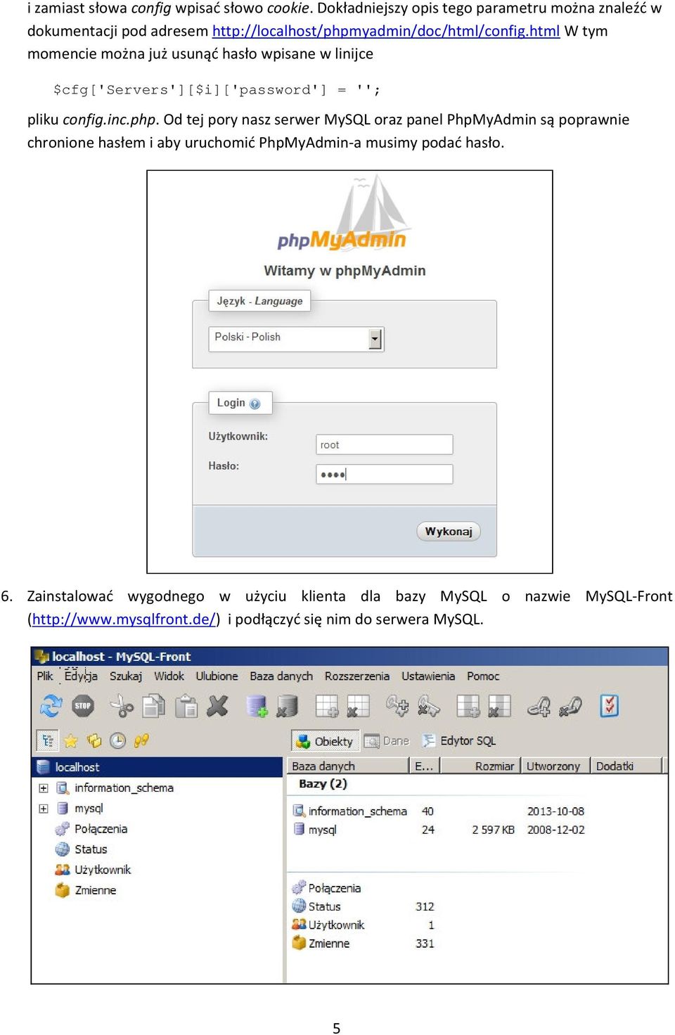 html W tym momencie można już usunąć hasło wpisane w linijce $cfg['servers'][$i]['password'] = ''; pliku config.inc.php.