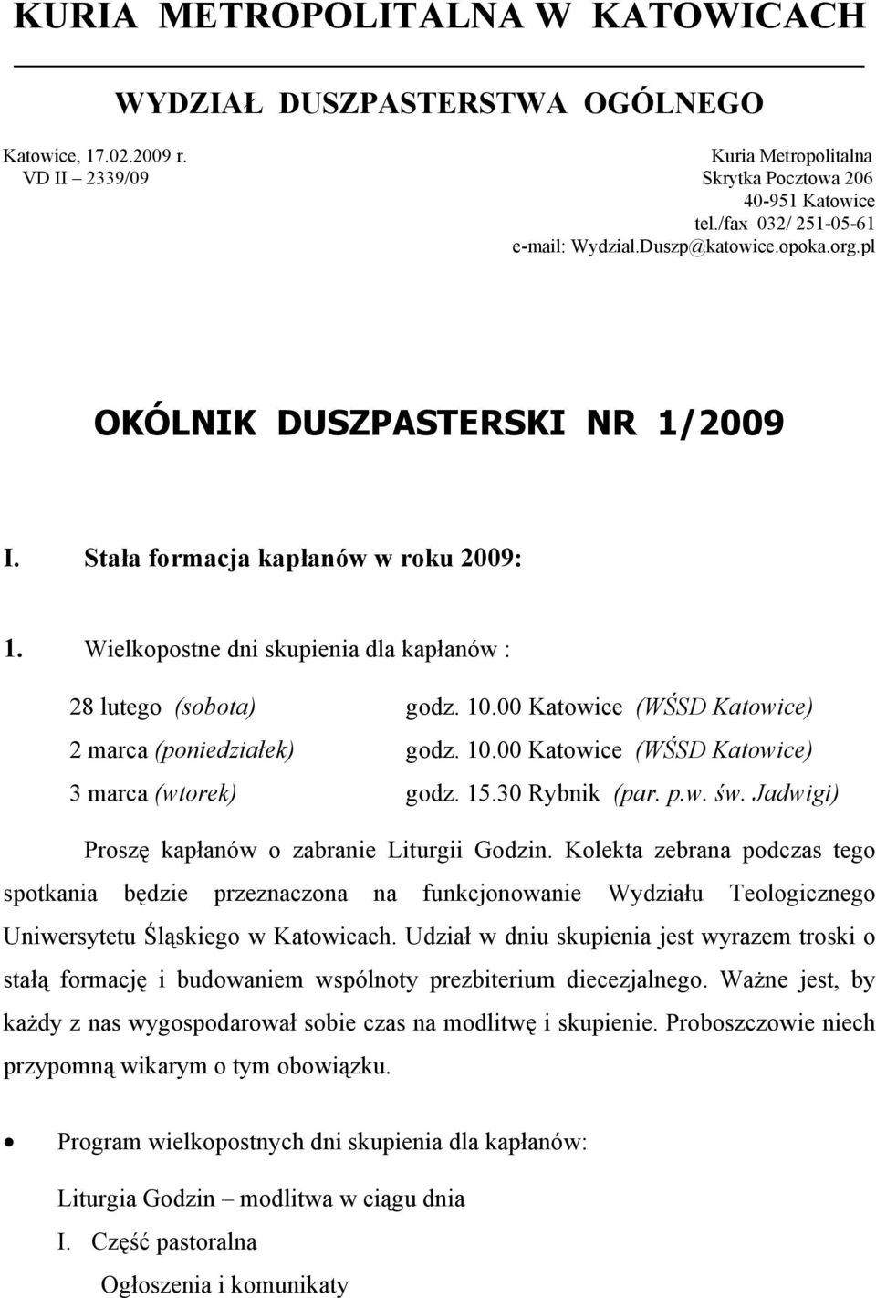 Wielkopostne dni skupienia dla kapłanów : 28 lutego (sobota) godz. 10.00 Katowice (WŚSD Katowice) 2 marca (poniedziałek) godz. 10.00 Katowice (WŚSD Katowice) 3 marca (wtorek) godz. 15.30 Rybnik (par.